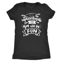 Load image into Gallery viewer, Underestimate Me That Will Be Fun T-Shirt
