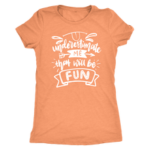 Load image into Gallery viewer, Underestimate Me That Will Be Fun T-Shirt